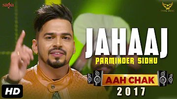 Parminder Sidhu : Jahaaj (Full Video) Aah Chak 2017 | New Punjabi Songs 2017 | Saga Music