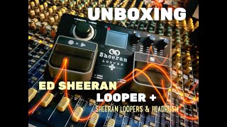 Unboxing of Ed Sheeran Loopers & Headrush “Looper Plus”