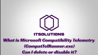 What is CompatTelRunner.exe Can I delete or disable it (Microsoft Compatibility Telemetry)