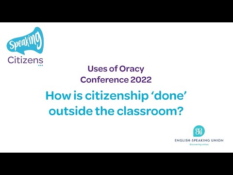 Uses of Oracy Conference Roundtable 4: How is citizenship *done* outside the classroom?