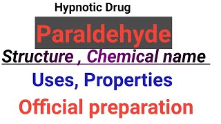 Paraldehyde drug structure, chemical name, uses, properties, official preparation