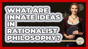 What Are Innate Ideas In Rationalist Philosophy? - Europe Through the Ages