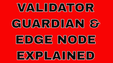 Validator, Guardian, and Edge nodes