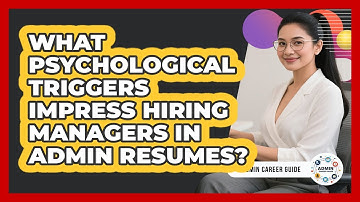 What Psychological Triggers Impress Hiring Managers In Admin Resumes? - Admin Career Guide