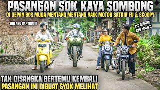 PASANGAN SOMBONG SOK KAYA MENTANG2 NAIK MOTOR SATRIA FU & SCOOPY SAAT KETEMU BOS MUDA JALAN KAKI!!