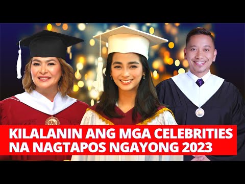 KILALANIN ANG MGA CELEBRITIES NA NAGTAPOS NGAYONG 2023