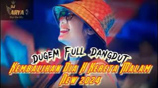 DUGEM_-_DJ KEMBALIKAN DIA X KERETA MALAM_FULL DANGDUT TERBAIK 2024 ( DJ ARYA )