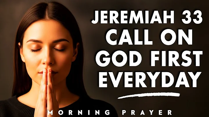 Call on God First—Before You Call Anyone Else | Morning Prayer | Jeremiah 33