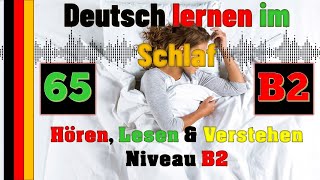 Deutsch lernen im Schlaf & Hören, Lesen und Verstehen - B2 -  65