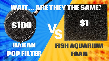 Is $100 Hakan Pop Filter the same as $1 Fish Aquarium Foam?