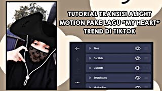 TUTORIAL TRANSISI ALIGHT MOTION PAKE LAGU MY HEART 🎶 || TREND TIKTOK AM GALAU / GAMON