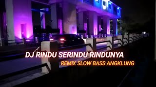 DJ RINDU SERINDU RINDUNYA REMIX SLOW BASS ANGKLUNG