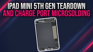 iPad mini 5th GEN Teardown and Charge Port Microsolding DETAILED PART 2