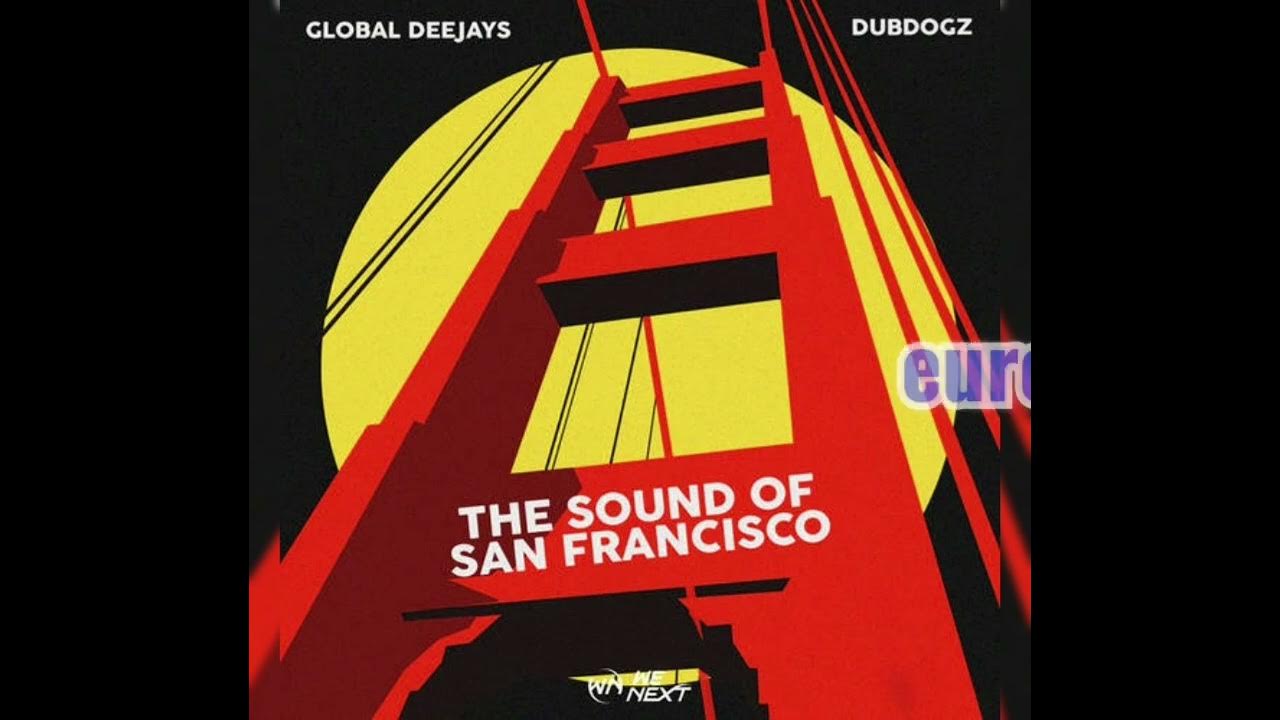 GLOBAL DEEJAYS THE SOUNDS OF SAN FRANCISCO (RADIO EDIT) 2005 YouTube