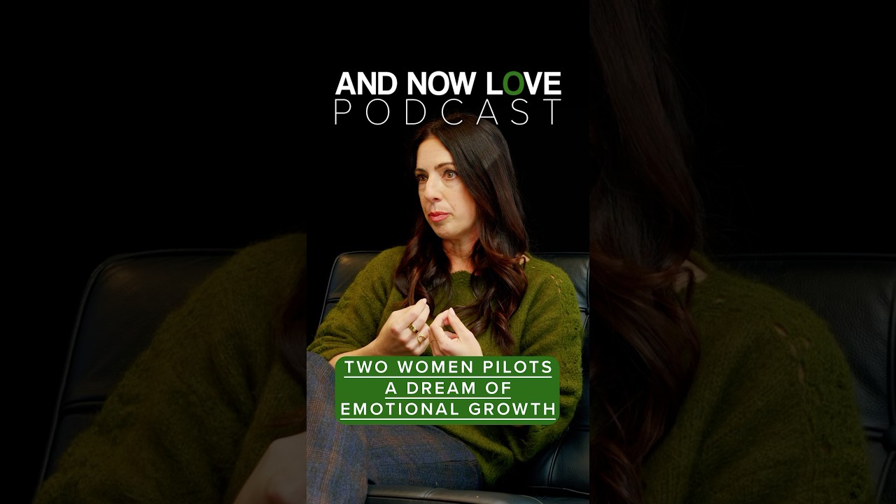 Lauren Dolinsky - Two Women Pilots: A Dream of Emotional Growth - And Now Love Podcast #podcast