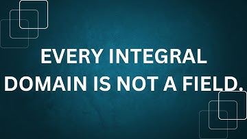 Ring theory.lecture#15(b).Every integral domain is not a field.urdu/hindi.
