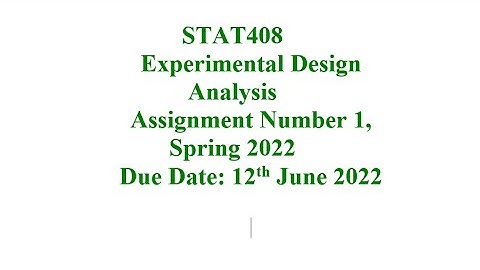 STAT408  ASSIGNMENT NUMBER 1, SPRING 2022, STAT408(EXPERIMENTAL DESIGN ANALYSIS)