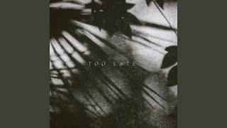Too Late