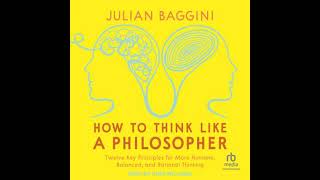 How to Think like a Philosopher: Twelve Key Principles for More Humane, Balanced, and Rational