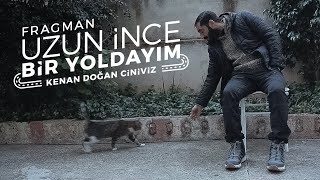 Uzun İnce Bir Yoldayım | Kenan Doğan Ciniviz | FRAGMAN