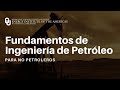 Fundamentos de Ingeniería de Petróleos para no Petroleros | Energy Institute of the Americas