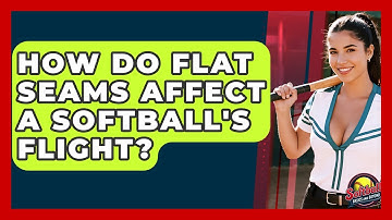 How Do Flat Seams Affect A Softball