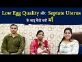 How to Conceive Naturally after Low Egg Quality और Septate Uterus - Dr Chanchal Sharma