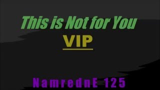 [NamrednE125] - This is Not for You *VIP*