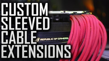 Custom Sleeved Cable Extensions- Should You Get Them? WHY THE F*CK NOT?!