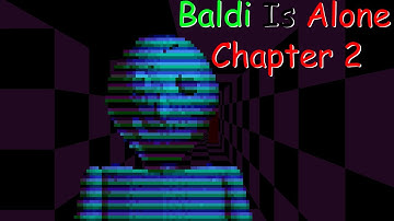 Baldi Is Alone: Chapter 2 (Baldi Mod)