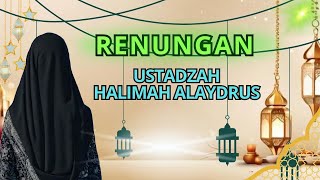 RENUNGAN || USTADZAH HALIMAH ALAYDRUS || CERAMAH SINGKAT