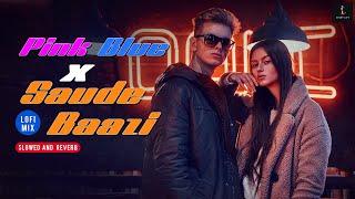 Pink Blue X Saude Baazi  Mega Mashup Lofi  Slowed And Reverb  Bollywood Lofi