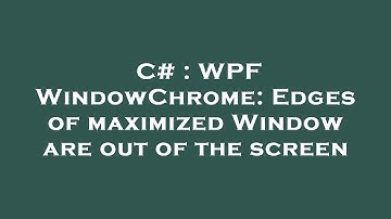 C# : WPF WindowChrome: Edges of maximized Window are out of the screen
