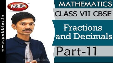 Part-11 : Fractions and Decimals | Mathematics | Class 7 | CBSE Syllabus