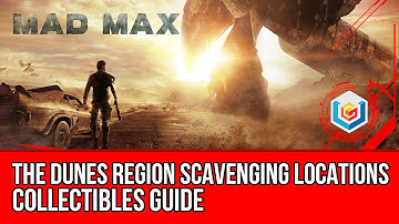 Mad Max All Dunes Region Scavenging Locations Collectibles Guide (The Dunes Region)