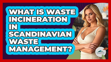 What Is Waste Incineration In Scandinavian Waste Management? - Unmapping Scandinavia