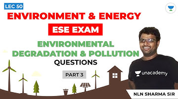 Environment & Energy | Environmental, Degradation & Pollution Questions (Part 3) | Lec 50 | ESE 2021