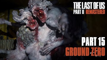 The Last of Us Part II Remastered Chapter 15 Ground Zero Walkthrough