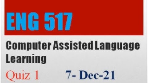 ENG517 Computer Assisted Language Learning Quiz