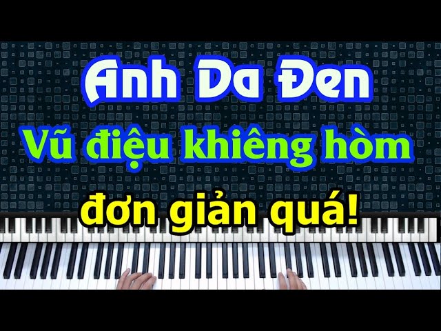 ???? Hướng Dẫn Piano - Anh Da Đen Khiêng Hòm - Youtube