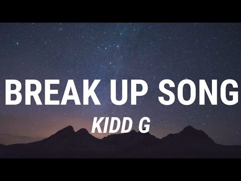 Kidd G - Break Up Song (Lyrics) New Song