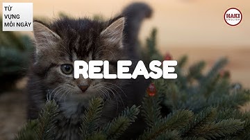 RELEASE | Phát âm - Giải nghĩa - Ví dụ | Từ vựng tiếng Anh