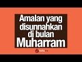 Amalan yang Disunnahkan di Bulan Muharram