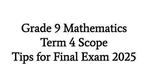 grade 9 Mathematics Term 4 | Scope for Final Exam | Tips for Final Examination 2025