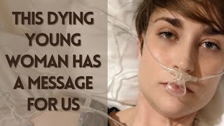This Dying Young Woman has a Message for Us