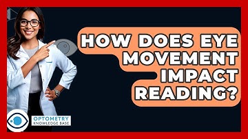 How Does Eye Movement Impact Reading? - Optometry Knowledge Base