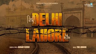 Delhi Lahore( Song) |  Akhar Sidhu |  Love Story Across Borders | New Punjabi Song 2025