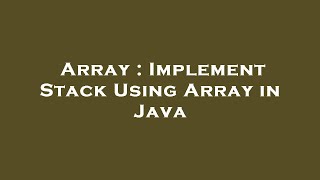 Array : Implement Stack Using Array in Java