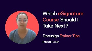 Docusign Trainer Tips: Which eSignature Course Should I Take Next?