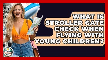 What Is Stroller Gate Check When Flying With Young Children? - The Family Getaway Guide